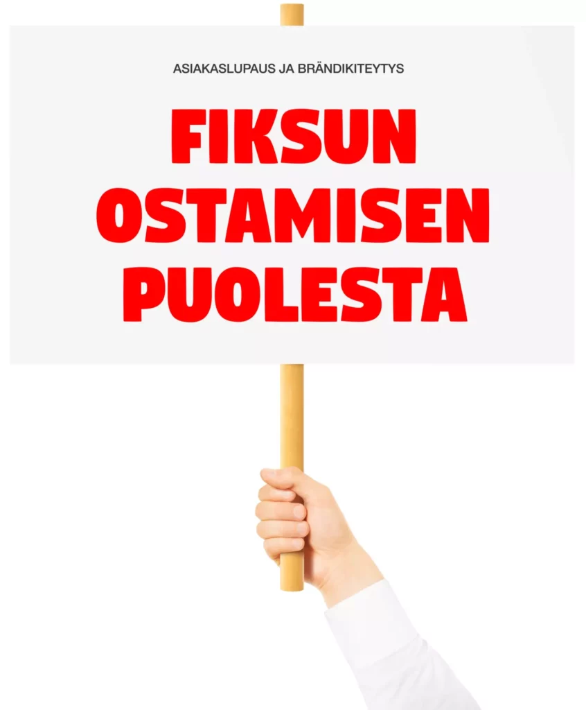 Valokuva, jossa käsi pitää ylhäällä kylttiä. Kyltissä lukee isolla punaisella tekstillä: Fiksun ostamisen puolesta. Yläosassa pienemmällä mustalla tekstillä lukee: Asiakaslupaus ja brändikiteytys.