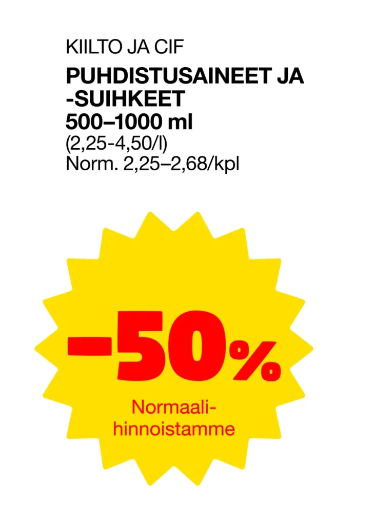 Puhdistusaineita koskeva tarjousjuliste, jossa yläosassa tuotetiedot mustalla ja lihavoituna: 'KIILTO, CIF JA AJAX – PUHDISTUSAINEET JA -SUIHKEET 500–1000 ml'. Alapuolella normaali hinta-arvio. Alaosassa kirkkaankeltainen monisakarainen pyöreä muoto, jonka keskellä punaisella '-50 %' ja alla pienellä tekstillä 'Normaalihinnoistamme'.