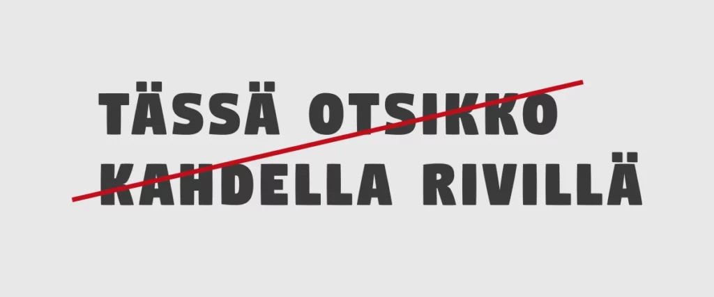 Digitalt-fontilla kirjoitettu vasemmalle tasattu musta otsikkoteksti kahdella rivillä vaaleanharmaalla taustalla. Kirjainten välistyksiä on muuutettu ja ne sekä rivit ovat hieman erillään toisistaan. Tekstin yli kulkee punainen diagonaaliviiva, mikä viittaa siihen että asettelu on väärä.