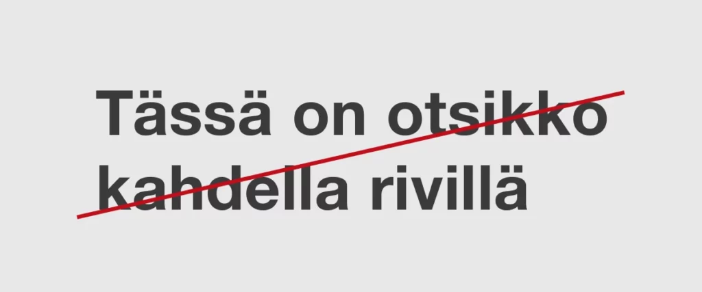 Digitalt-fontilla kirjoitettu vasemmalle tasattu musta otsikkoteksti kahdella rivillä vaaleanharmaalla taustalla. Kirjainten välistyksiä on muuutettu ja ne sekä rivit ovat hieman erillään toisistaan. Tekstin yli kulkee punainen diagonaaliviiva, mikä viittaa siihen että asettelu on väärä.